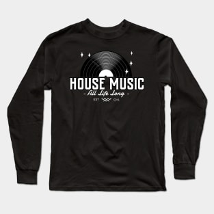 HOUSE MUSIC  - All Life Long Vinyl Long Sleeve T-Shirt